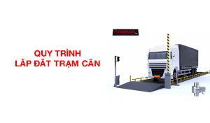 quy trình lắp đặt trạm cân