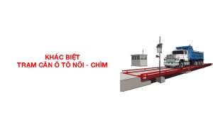 Khác Biệt Giữa Trạm Cân Xe Tải Kiểu Nổi Và Chìm