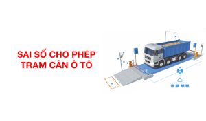 Sai số cho phép của cân ô tô
