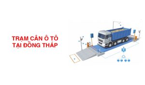trạm cân điện tử tại Đồng Tháp