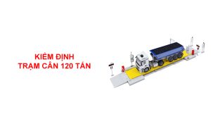 Kiểm định trạm cân ô tô 120 tấn