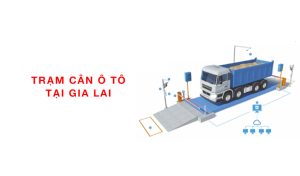 lắp đặt trạm cân ô tô xe tải tại Gia Lai