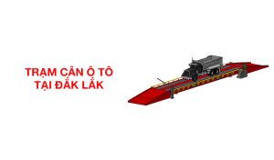 trạm cân ô tô xe tải tại Đắk Lắk