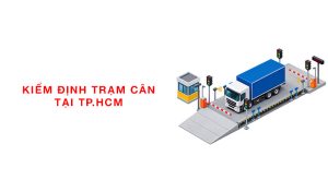 kiểm định trạm cân ô tô tại TPHCM